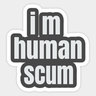 i m human scum Sticker